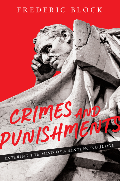 Crimes and Punishments: Entering the Mind of a Sentencing Judge -  Frederic Block