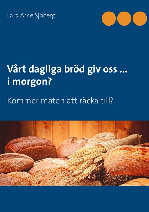 Vårt dagliga bröd giv oss ... i morgon? - Lars-Arne Sjöberg