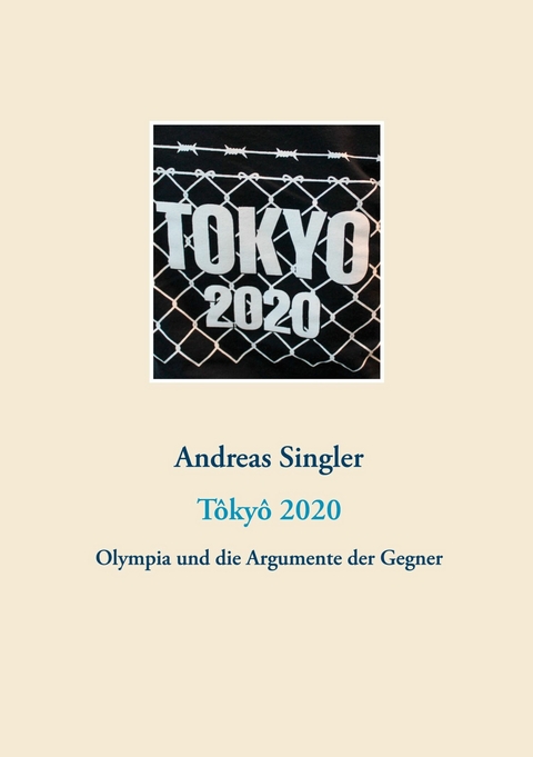 Tôkyô 2020: Olympia und die Argumente der Gegner - Andreas Singler