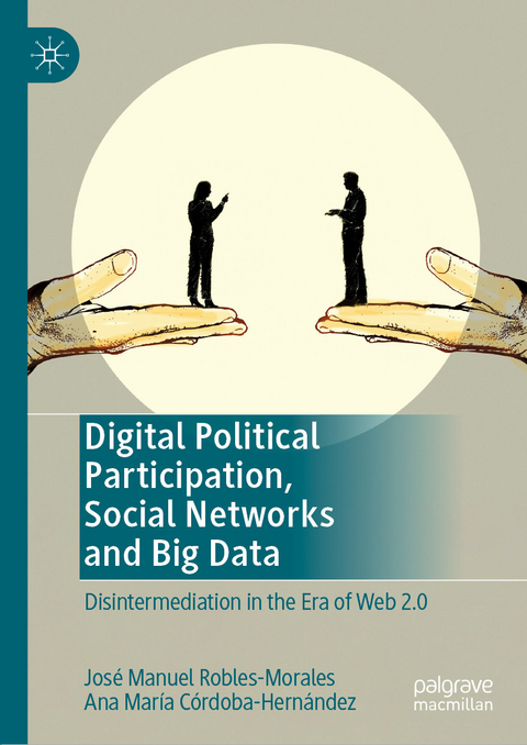 Digital Political Participation, Social Networks and Big Data - José Manuel Robles-Morales, Ana María Córdoba-Hernández