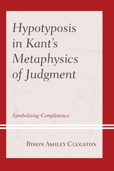 Hypotyposis in Kant's Metaphysics of Judgment -  Byron Ashley Clugston