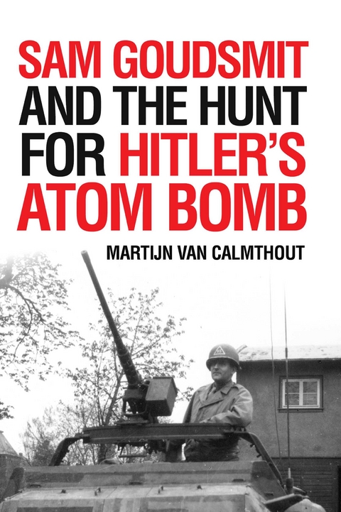 Sam Goudsmit and the Hunt for Hitler's Atom Bomb -  Martijn van Calmthout