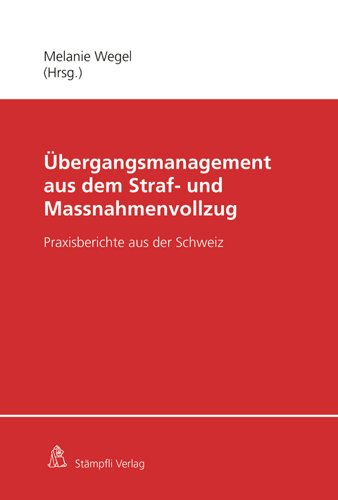 Übergangsmanagement aus dem Straf- und Massnahmenvollzug - Nina Ruchti, Daniel Lambelet, Jenny Ros, Dirk Baier, Klaus Mayer, Holger Stroezel