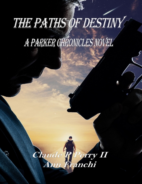 Paths of Destiny: A Parker Chronicles Novel -  Ann Franchi,  Claude P Perry II