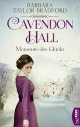 Cavendon Hall – Momente des Glücks - Barbara Taylor Bradford