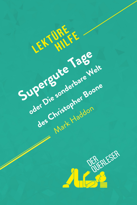 Supergute Tage oder Die sonderbare Welt des Christopher Boone von Mark Haddon (Lektürehilfe) - Steve MacGregor,  derQuerleser