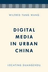 Digital Media in Urban China -  Wilfred  Yang Wang