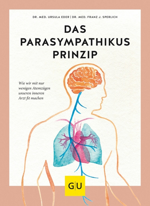 Das Parasympathikus-Prinzip - Dr. med. Ursula Eder, Dr. med. Franz J. Sperlich