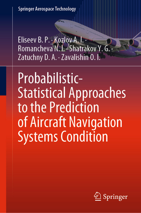 Probabilistic-Statistical Approaches to the Prediction of Aircraft Navigation Systems Condition -  Zatuchny D. A.,  Shatrakov Y. G.,  Kozlov A. I.,  Romancheva N. I.,  Zavalishin O. I.,  Eliseev B. P.