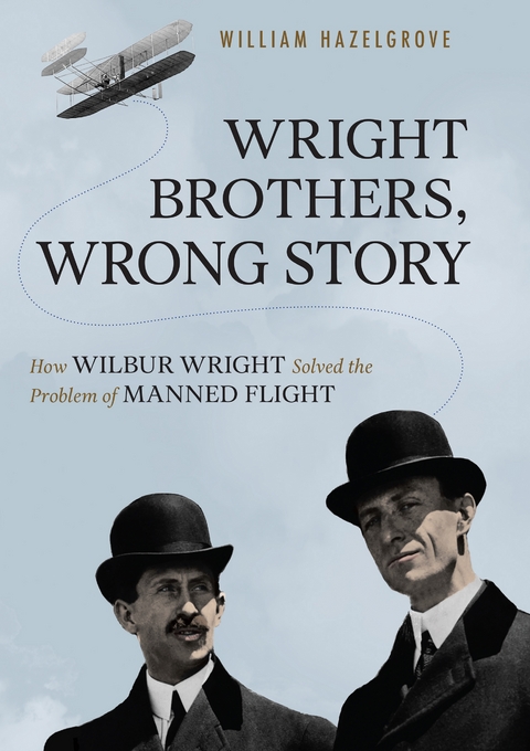 Wright Brothers, Wrong Story -  William Elliott Hazelgrove