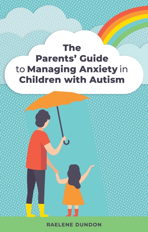 Parents' Guide to Managing Anxiety in Children with Autism -  Raelene Dundon