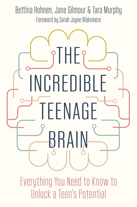 Incredible Teenage Brain -  Jane Gilmour,  Bettina Hohnen,  Tara Murphy
