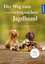 Der Weg zum erfolgreichen Jagdhund - Stefanie Blawe, Claudia Fries