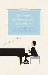"Entweder Sie husten oder ich spiele". Anekdoten aus der Welt der Musik - Hans Martin Ulbrich