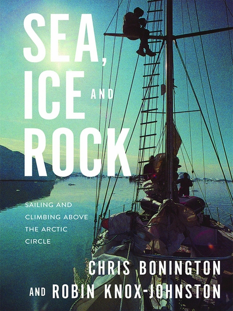 Sea, Ice and Rock - Chris Bonington, Robin Knox-Johnston