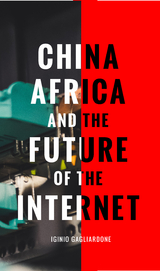 China, Africa, and the Future of the Internet -  Iginio Gagliardone