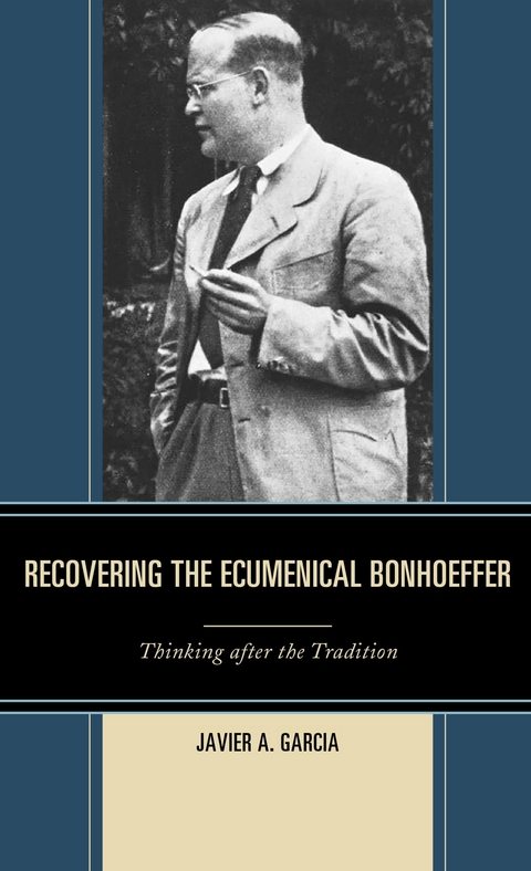 Recovering the Ecumenical Bonhoeffer -  Javier A. Garcia