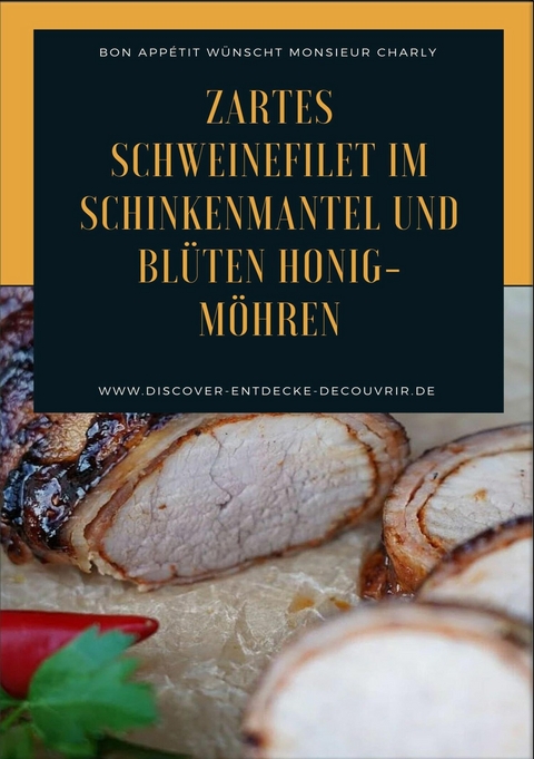 Zartes Schweinefilet im Schinkenmantel und Blüten Honig-Möhren - Heinz Duthel