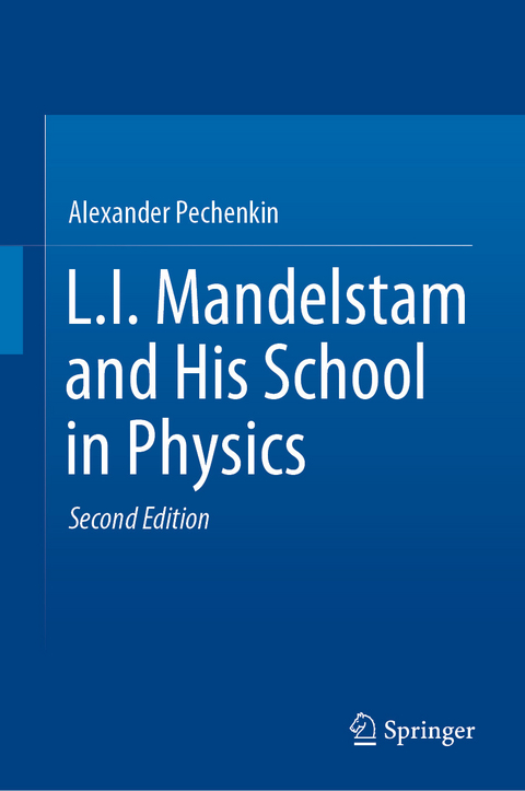 L.I. Mandelstam and His School in Physics - Alexander Pechenkin