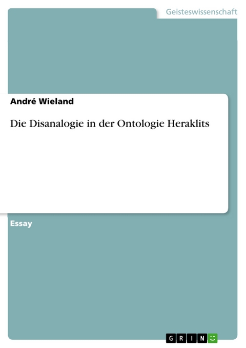 Die Disanalogie in der Ontologie Heraklits - André Wieland