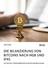 Die Bilanzierung von Bitcoins nach HGB und IFRS. Die digitale Transformation in der Rechnungslegung - René Zdebel