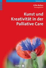 Kunst und Kreativität in der Palliative Care -  Gillie Bolton