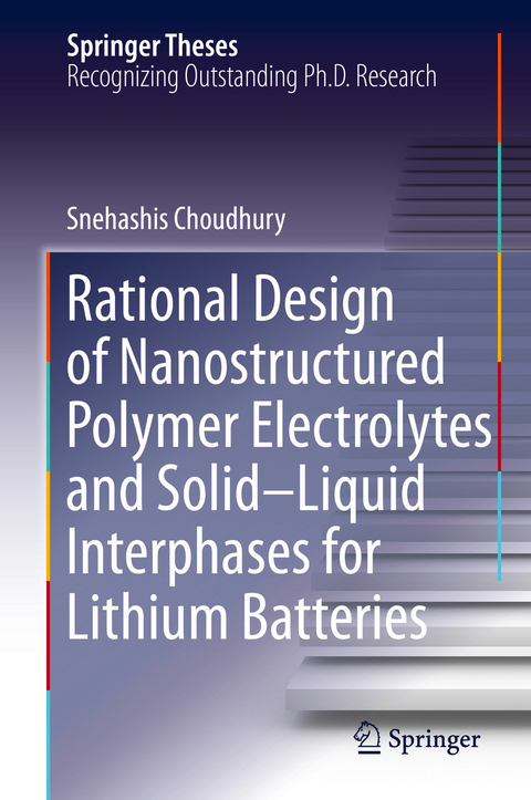 Rational Design of Nanostructured Polymer Electrolytes and Solid–Liquid Interphases for Lithium Batteries - Snehashis Choudhury