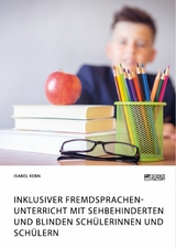 Inklusiver Fremdsprachenunterricht mit sehbehinderten und blinden Schülerinnen und Schülern - Isabel Kern