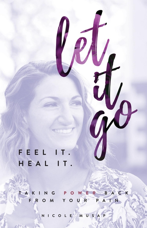 Feel It. Heal It. Let It Go. - Nicole Musap