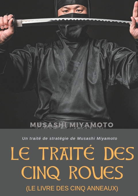 Le Traité des Cinq Roues (Le Livre des cinq anneaux) - Musashi Miyamoto