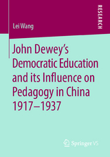 John Dewey’s Democratic Education and its Influence on Pedagogy in China 1917-1937 - Lei Wang