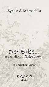 Der Erbe ...und die Glücksritter - Sybille A. Schmadalla