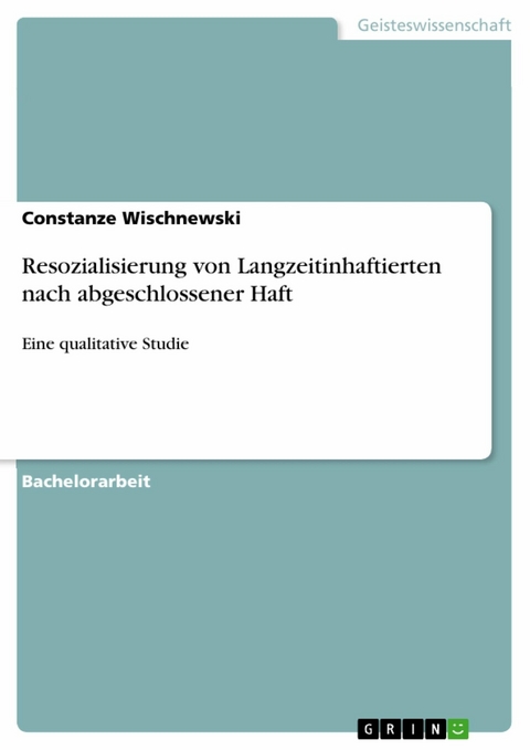 Resozialisierung von Langzeitinhaftierten nach abgeschlossener Haft -  Constanze Wischnewski