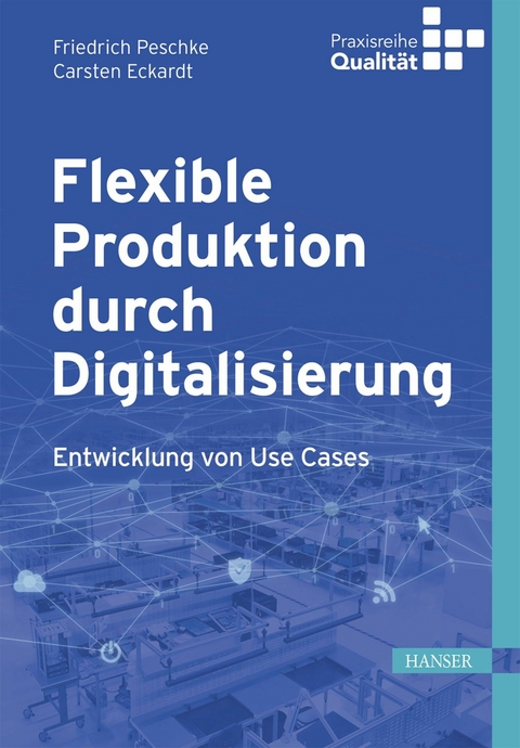 Flexible Produktion durch Digitalisierung - Friedrich Peschke, Carsten Eckardt