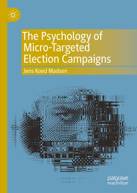 The Psychology of Micro-Targeted Election Campaigns - Jens Koed Madsen