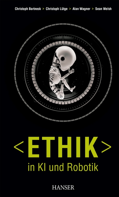 Ethik in KI und Robotik - Christoph Bartneck, Christoph Lütge, Alan Wagner, Sean Welsh