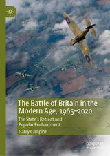 The Battle of Britain in the Modern Age, 1965–2020 - Garry Campion