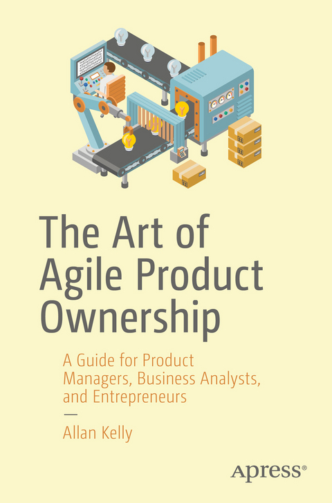 Art of Agile Product Ownership -  Allan Kelly