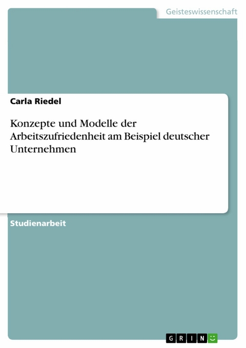 Konzepte und Modelle der Arbeitszufriedenheit am Beispiel deutscher Unternehmen - Carla Riedel