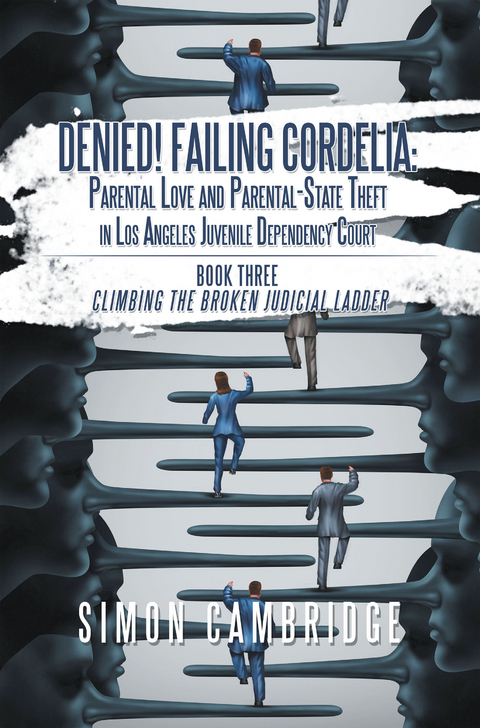 Denied! Failing Cordelia: Parental Love and Parental-State Theft in Los Angeles Juvenile Dependency Court -  Simon Cambridge