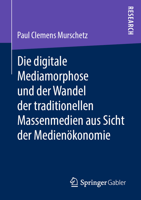 Die digitale Mediamorphose und der Wandel der traditionellen Massenmedien aus Sicht der Medienökonomie - Paul Clemens Murschetz