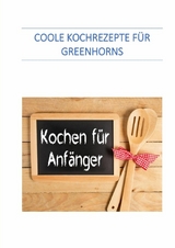 Coole Kochrezepte für Greenhorns - Werner Senften