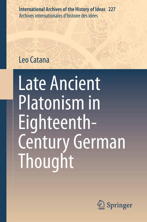 Late Ancient Platonism in Eighteenth-Century German Thought - Leo Catana