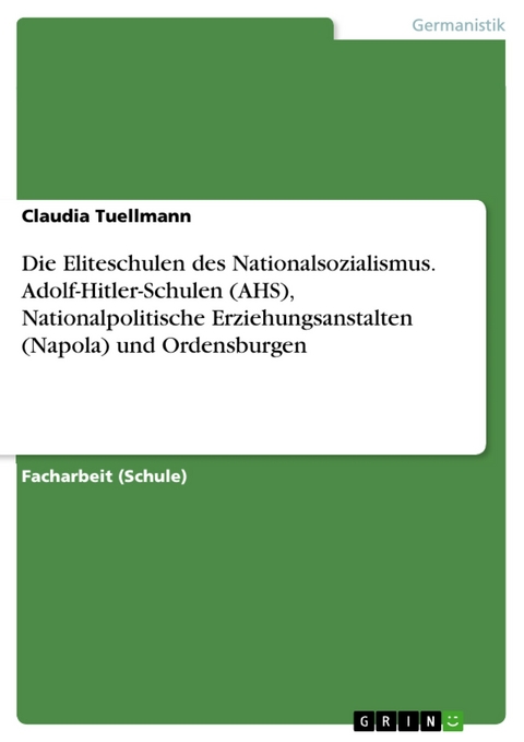 Die Eliteschulen des Nationalsozialismus. Adolf-Hitler-Schulen (AHS), Nationalpolitische Erziehungsanstalten (Napola) und Ordensburgen - Claudia Tuellmann