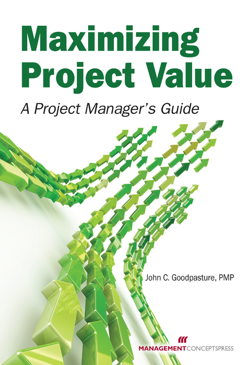 Maximizing Project Value -  John Goodpasture PMP