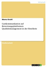 Gastkommunikation auf Bewertungsplattformen. Qualitätsmanagement in der Hotellerie - Momo Knohl