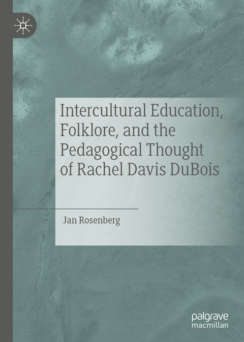 Intercultural Education, Folklore, and the Pedagogical Thought of Rachel Davis DuBois -  Jan Rosenberg