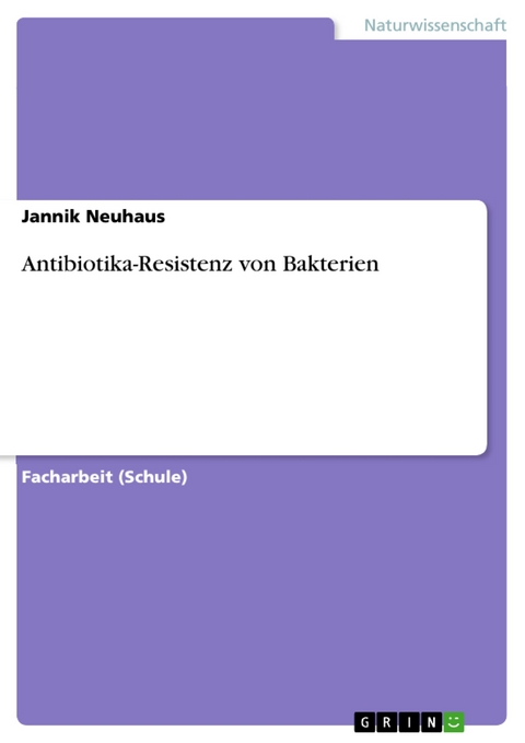 Antibiotika-Resistenz von Bakterien - Jannik Neuhaus