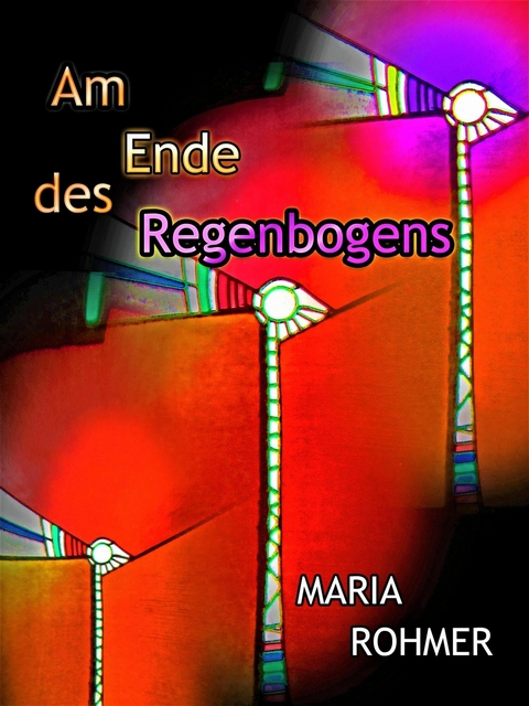 Am Ende des Regenbogens - Maria Rohmer