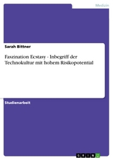 Faszination Ecstasy - Inbegriff der Technokultur mit hohem Risikopotential - Sarah Bittner